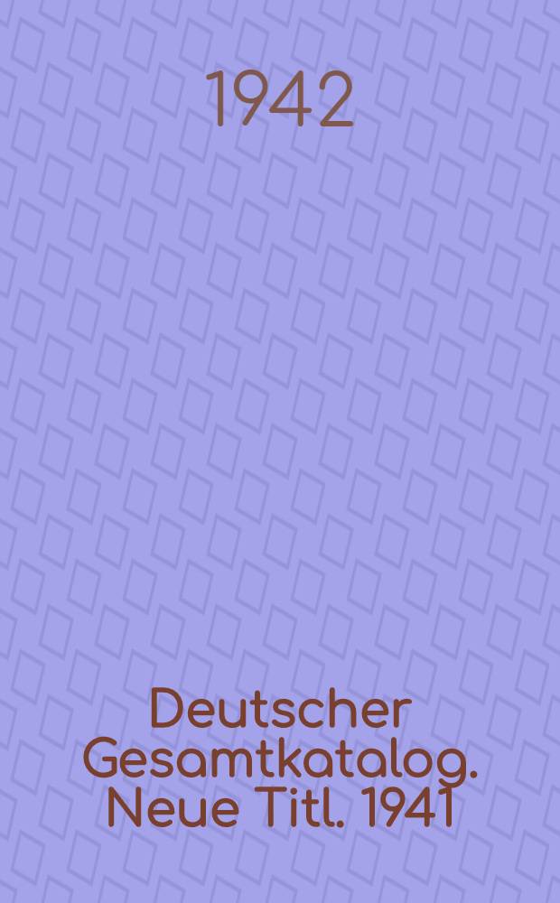 Deutscher Gesamtkatalog. Neue Titl. 1941 : A - K
