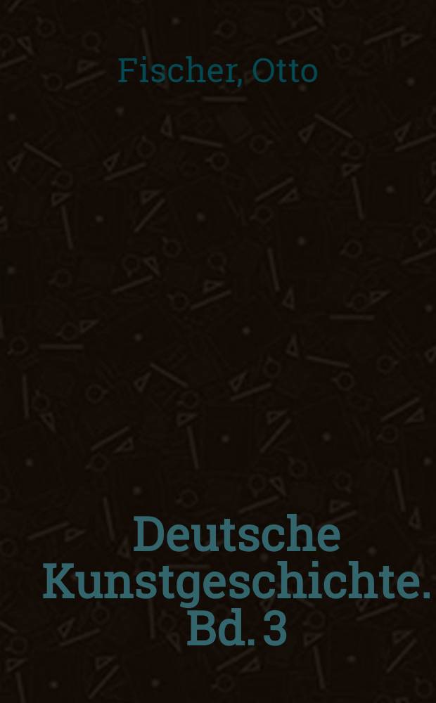 Deutsche Kunstgeschichte. Bd. 3 : Geschichte der deutschen Malerei