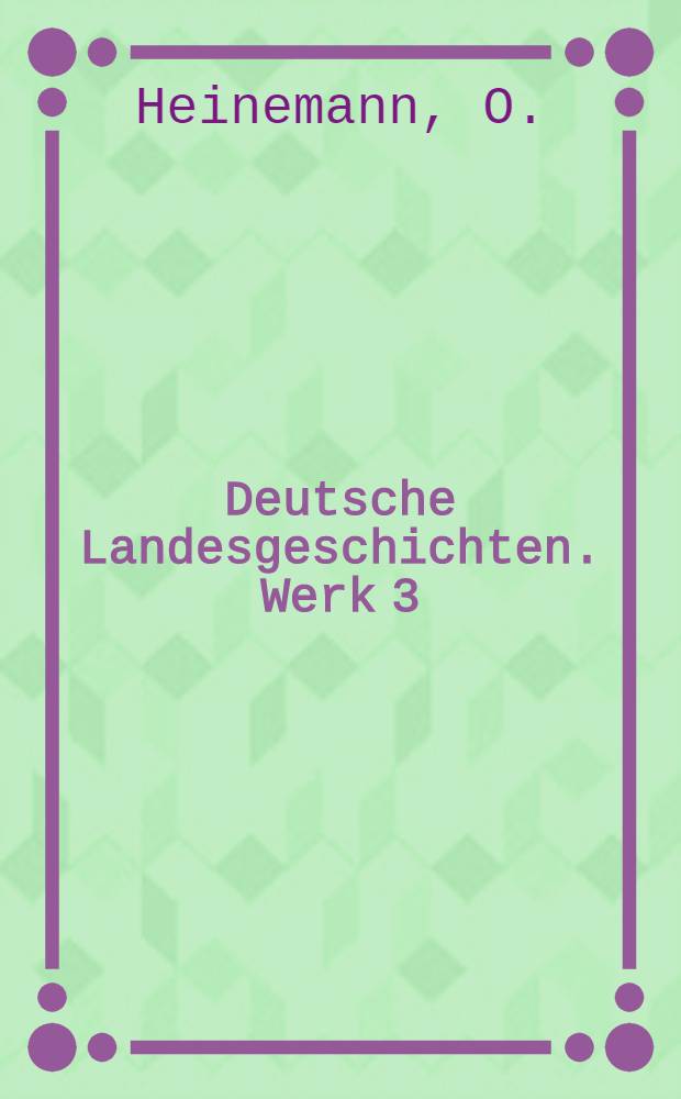 Deutsche Landesgeschichten. [Werk 3] : Geschichte von Braunschweig und Hannover