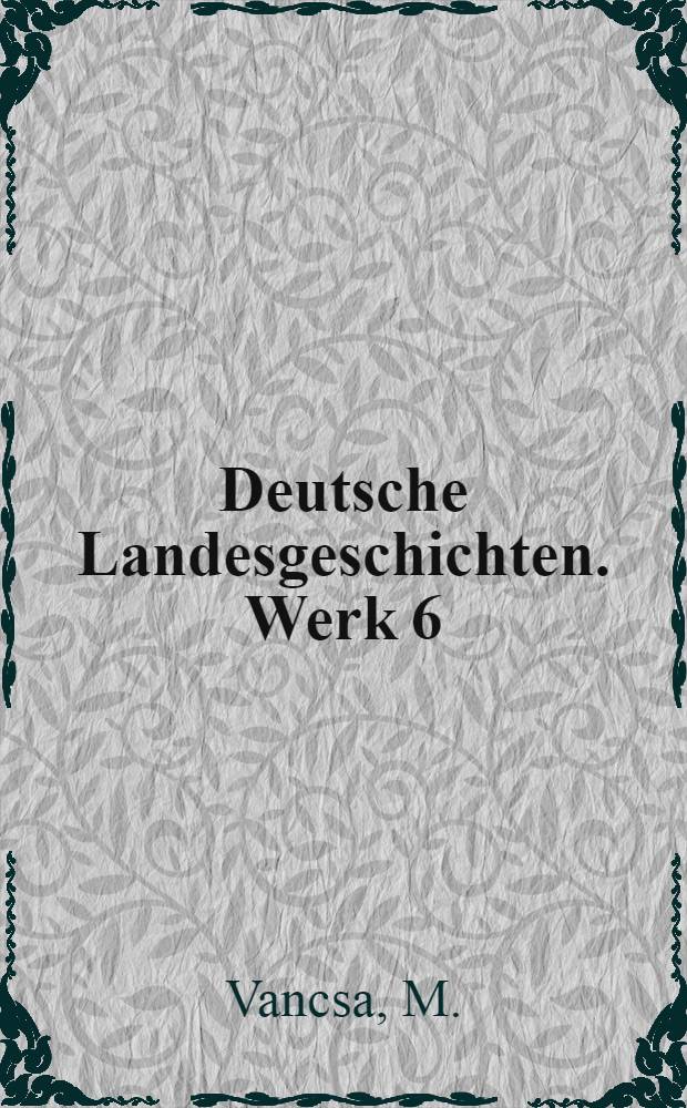 Deutsche Landesgeschichten. [Werk 6] : Geschichte Nieder- und Oberösterreichs