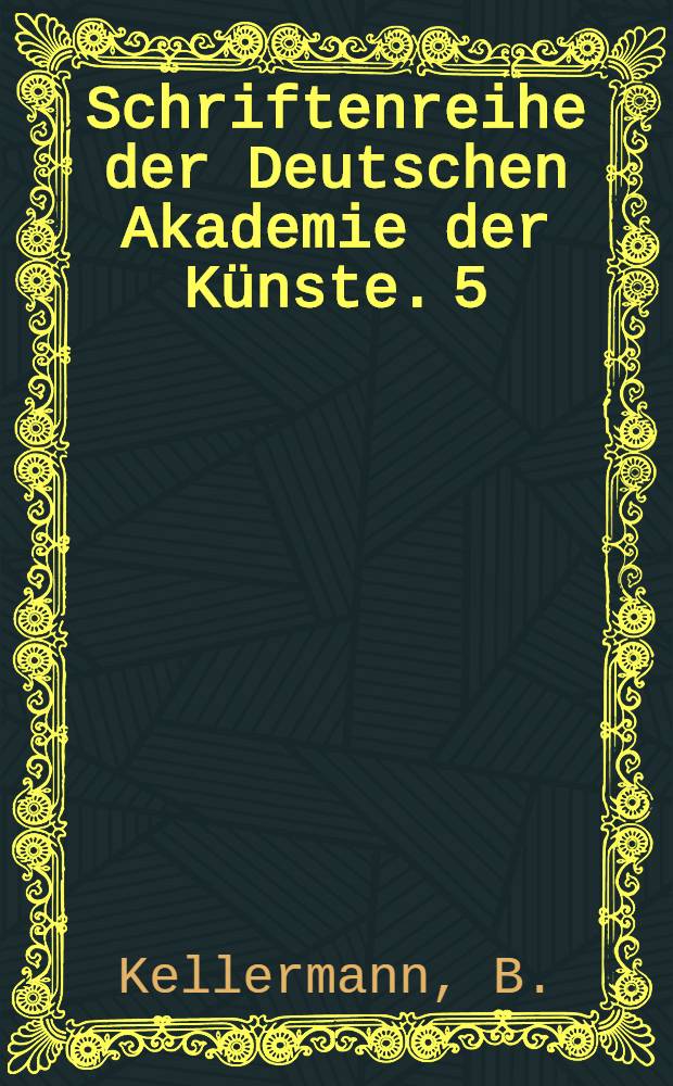 Schriftenreihe der Deutschen Akademie der Künste. 5 : Aufsätze ; Briefe