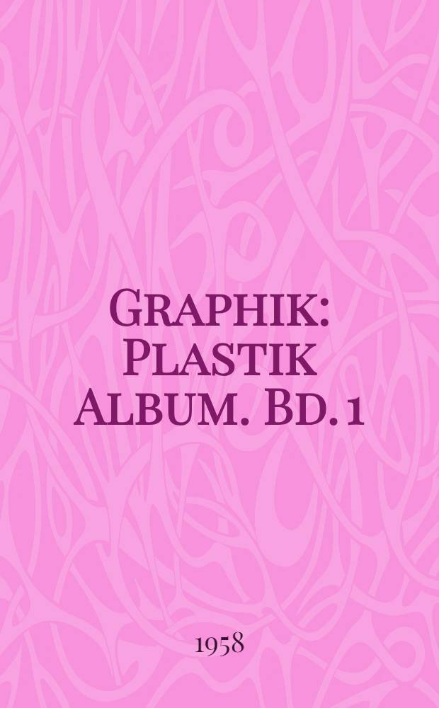 Graphik : Plastik [Album]. [Bd. 1]