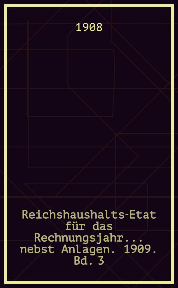 Reichshaushalts-Etat für das Rechnungsjahr ... nebst Anlagen. [1909. Bd. 3] : Haushalts-Etat für die Schutzgebiete auf das Rechnungsjahr 1909, nebst Anlagen