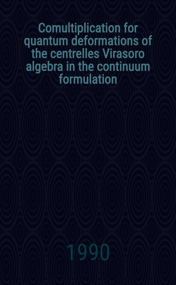 Comultiplication for quantum deformations of the centrelles Virasoro algebra in the continuum formulation