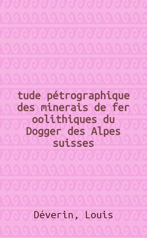 Étude pétrographique des minerais de fer oolithiques du Dogger des Alpes suisses