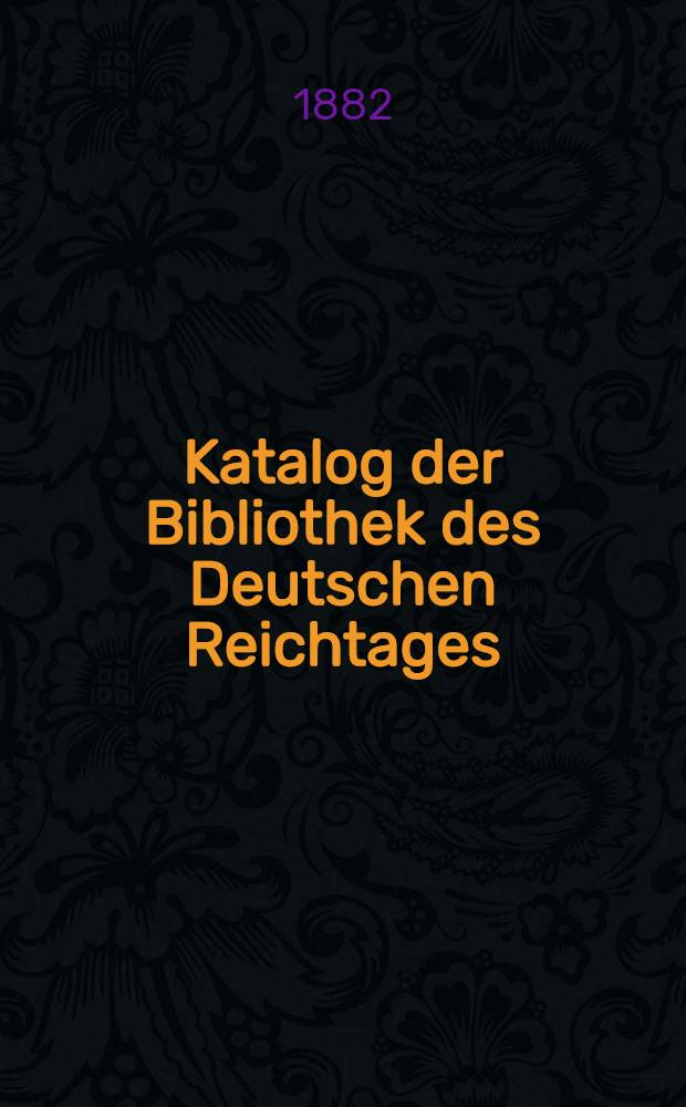 Katalog der Bibliothek des Deutschen Reichtages