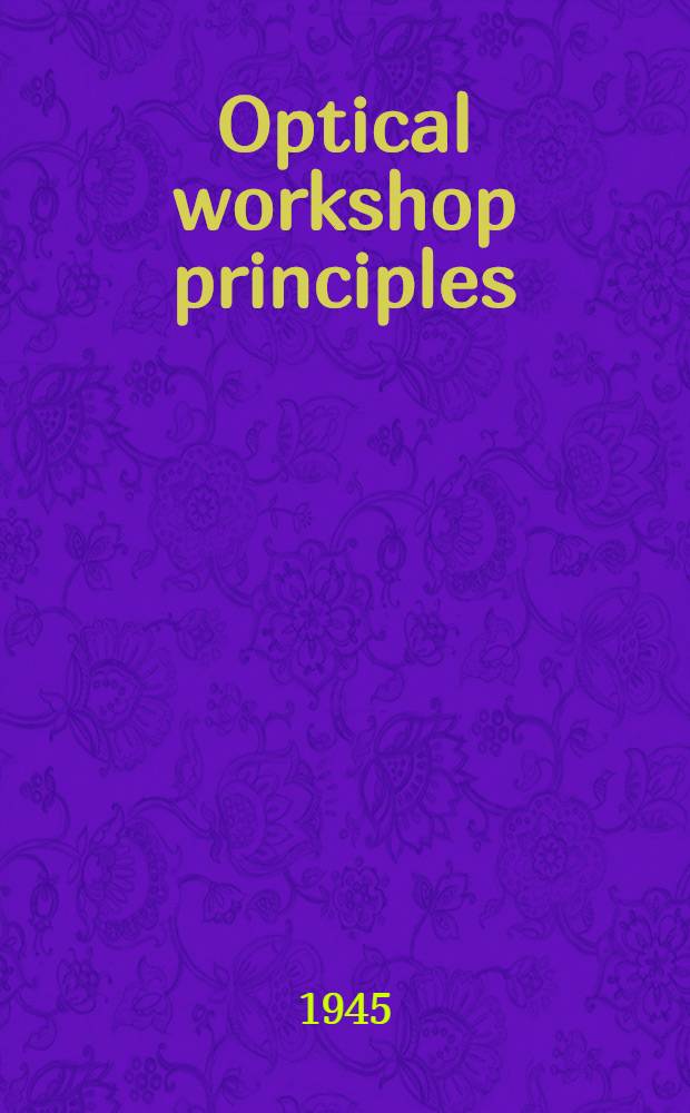 Optical workshop principles : Being a translation of "Le travail des verres d'optique de précision"