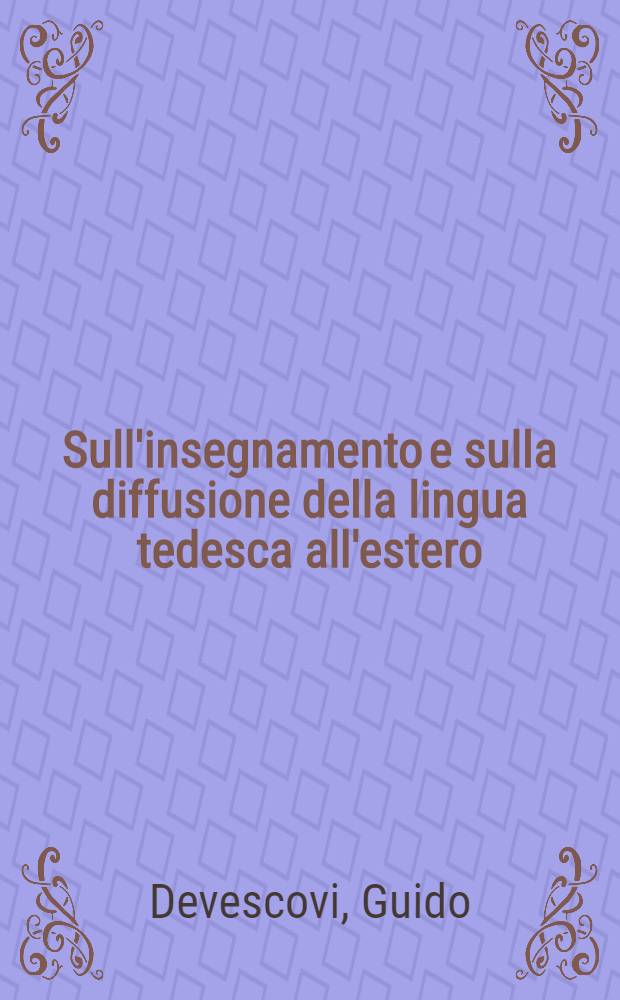 Sull'insegnamento e sulla diffusione della lingua tedesca all'estero : (A proposito di un libro del dott. Franz Thierfelder)