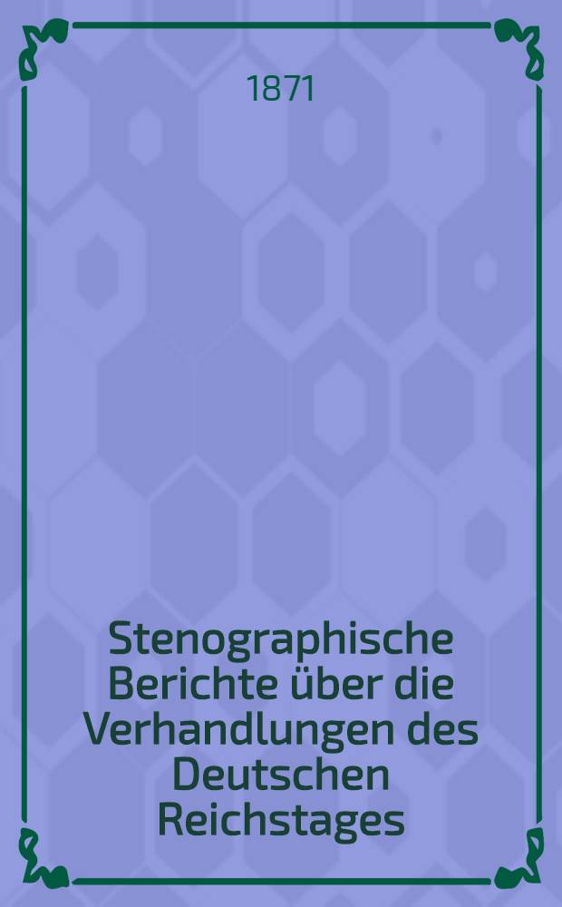 Stenographische Berichte über die Verhandlungen des Deutschen Reichstages : I. Legislatur-Periode. II. Session 1871. Bd. 2 : Anlagen zu den Verhandlungen des Reichstages
