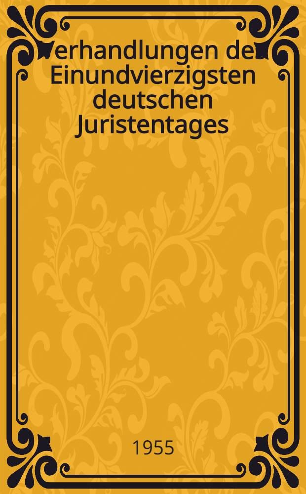 Verhandlungen des Einundvierzigsten deutschen Juristentages : Berlin, 1955. Bd. 1. [1] : Gutachten