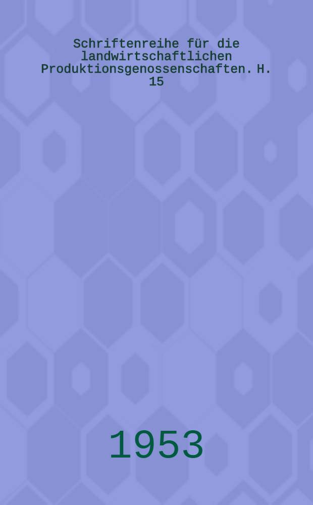 Schriftenreihe für die landwirtschaftlichen Produktionsgenossenschaften. H. 15 : Der Anbau von Wintergerste