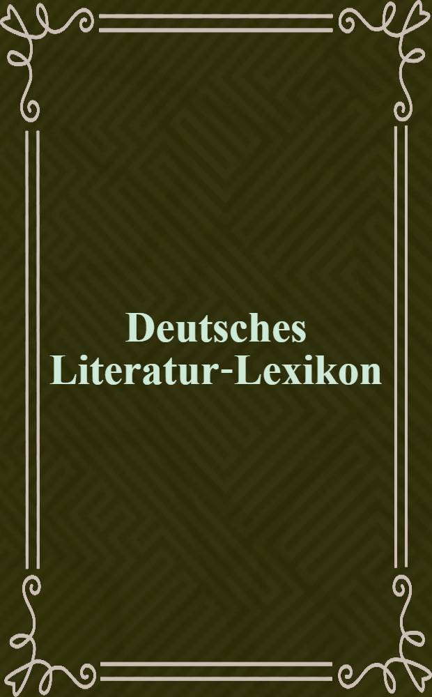 Deutsches Literatur-Lexikon : Biographisch-bibliographisches Handbuch. Bd. 8 : Hohberg - Kober