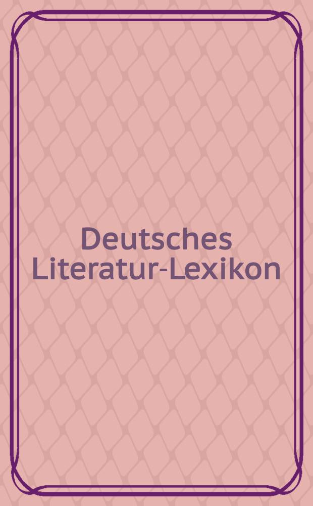 Deutsches Literatur-Lexikon : Biographisch-bibliographisches Handbuch. Bd. 12 : Plachetka - Rilke