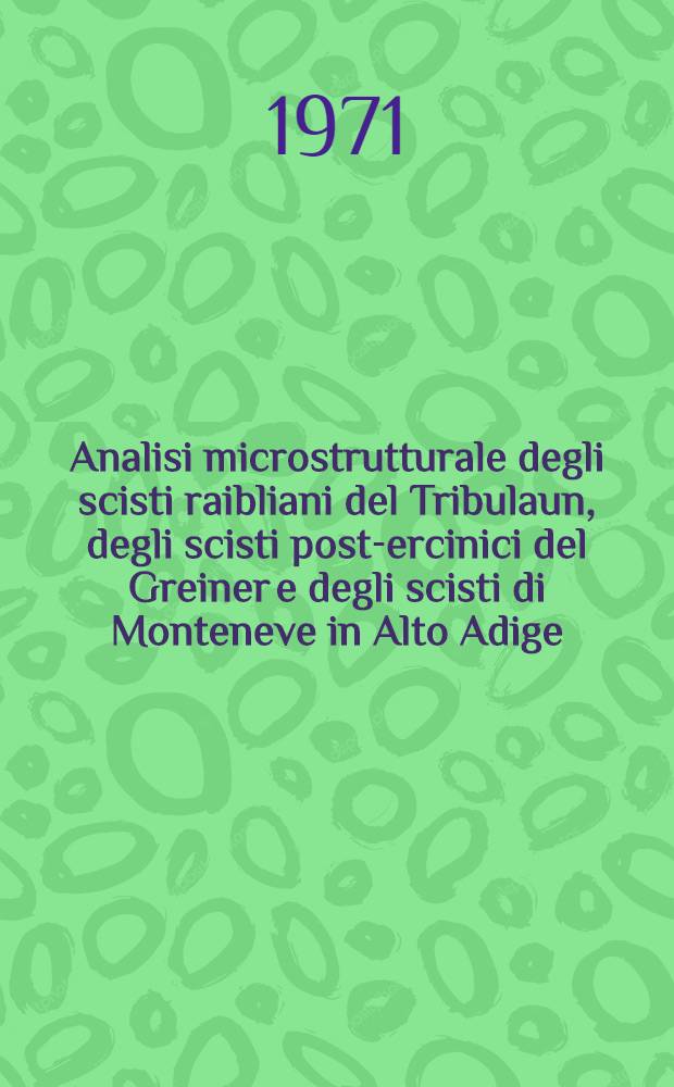 Analisi microstrutturale degli scisti raibliani del Tribulaun, degli scisti post-ercinici del Greiner e degli scisti di Monteneve in Alto Adige