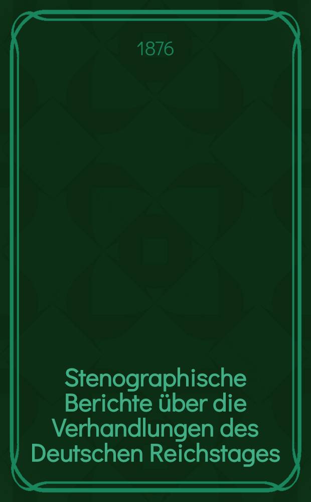 Stenographische Berichte über die Verhandlungen des Deutschen Reichstages : 2. Legislatur-Periode. III. Session 1875-76. Bd. 3 : Anlagen zu den Verhandlungen des Reichstages