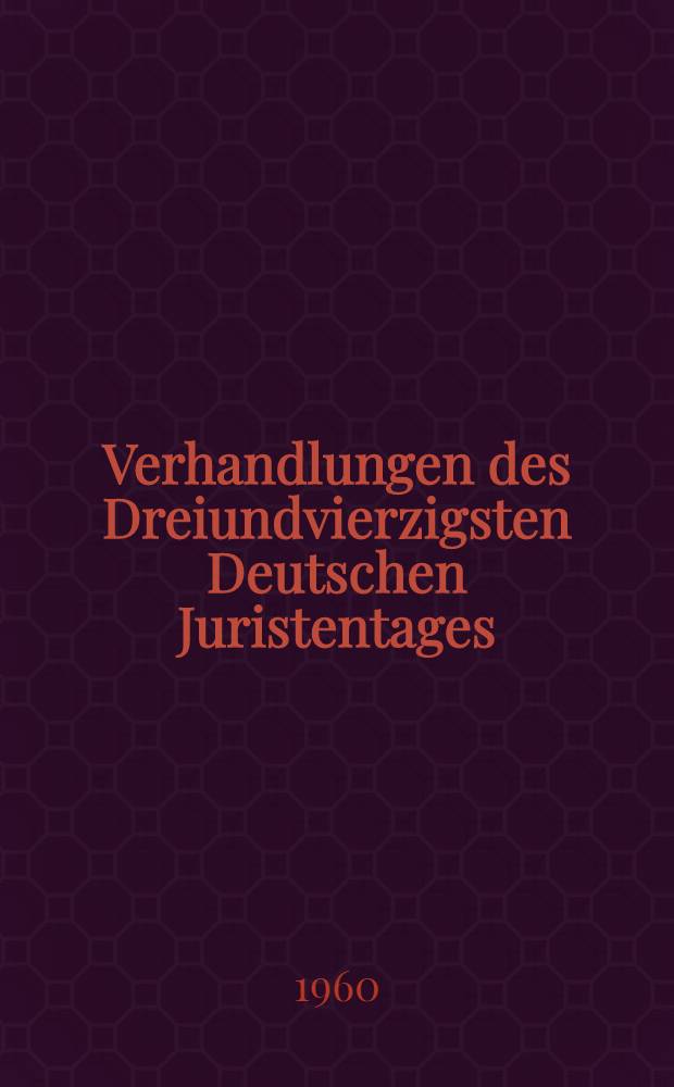 Verhandlungen des Dreiundvierzigsten Deutschen Juristentages : München 1960. Bd. 1. T. 2. [Heft B] : Empfiehlt es sich, den allgemeinen Teil des Verwaltungsrechts zu Kodifizieren?