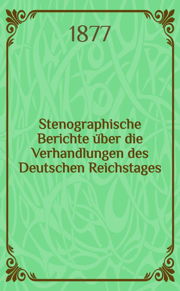 Stenographische Berichte über die Verhandlungen des Deutschen Reichstages : 3. Legislatur-Periode. I. Session 1877