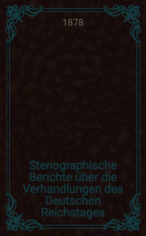 Stenographische Berichte über die Verhandlungen des Deutschen Reichstages : 3. Legislatur-Periode. II. Session 1878