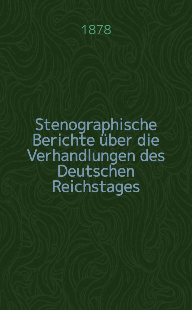Stenographische Berichte über die Verhandlungen des Deutschen Reichstages : 3. Legislatur-Periode. II. Session 1878. Bd. 3 : Anlagen zu den Verhandlungen des Reichstages
