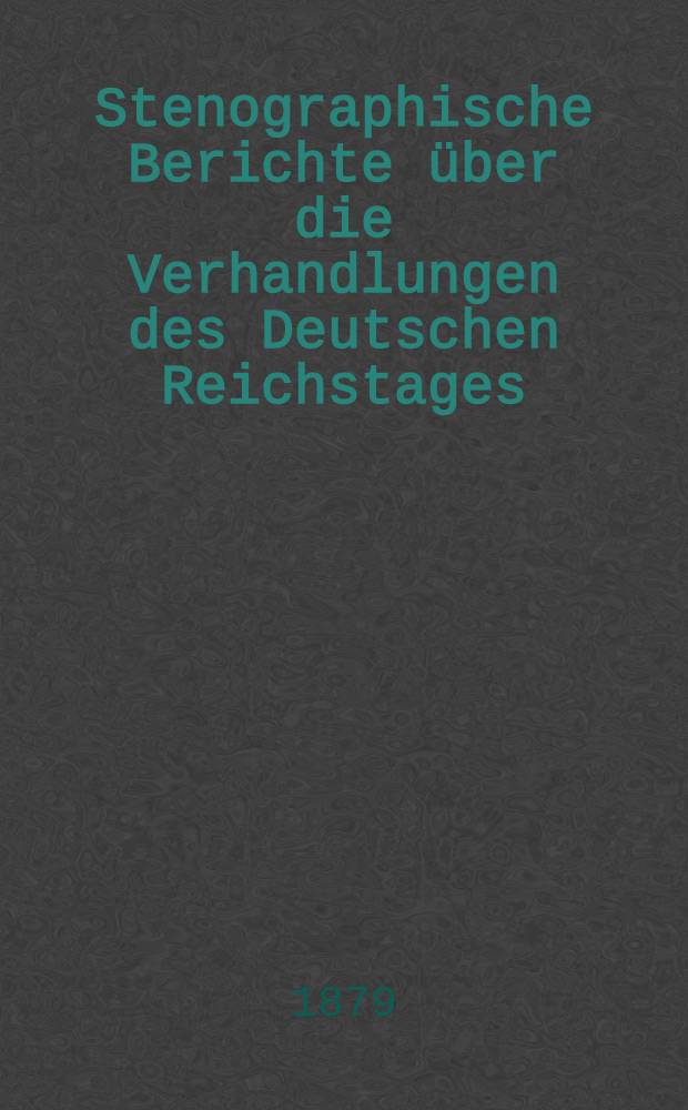 Stenographische Berichte über die Verhandlungen des Deutschen Reichstages : 4. Legislaturperiode. II. Session 1879. Bd. 5 : Anlagen zu den Verhandlungen des Reichstages