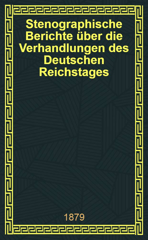 Stenographische Berichte über die Verhandlungen des Deutschen Reichstages : 4. Legislaturperiode. II. Session 1879. Bd. 6 : Anlagen zu den Verhandlungen des Reichstages
