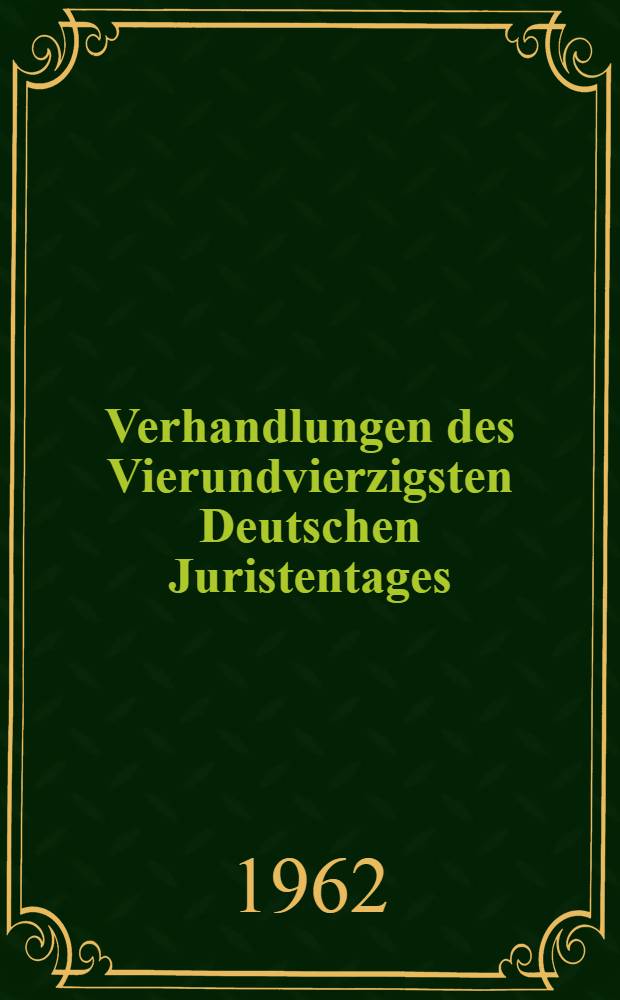 Verhandlungen des Vierundvierzigsten Deutschen Juristentages : Hannover 1962. Bd. 1. T. 3. H. B : Empfiehlt es sich, die Revision (Rechtsbeschwerde) zu den oberen Bundesgerichten (außer in Strafsachen) einzuschränken und ihre Zulässigkeit in den einzelnen Gerichtsbarkeiten einheitlich zu regeln?
