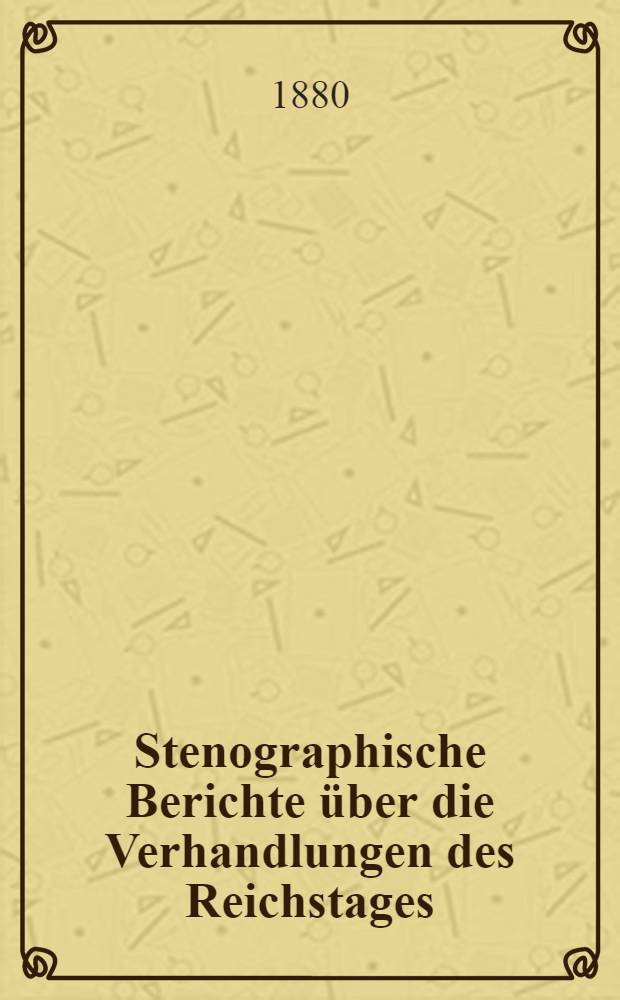 Stenographische Berichte über die Verhandlungen des Reichstages : 4. Legislaturperiode. III. Session 1880. Bd. 4 : Anlagen zu den Verhandlungen des Reichstages