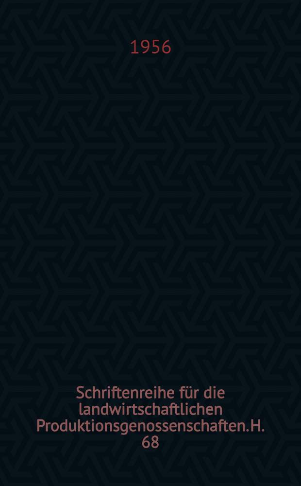 Schriftenreihe für die landwirtschaftlichen Produktionsgenossenschaften. H. 68 : Erhöhte Arbeitssicherheit in der Landwirtschaft