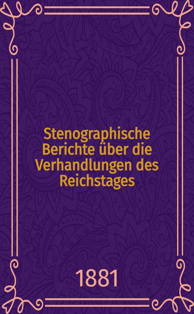 Stenographische Berichte über die Verhandlungen des Reichstages : 4. Legislaturperiode. 4. Session 1881. Bd. 3 : Anlagen zu den Verhandlungen des Reichstages