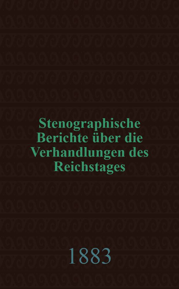 Stenographische Berichte über die Verhandlungen des Reichstages : V. Legislaturperiode. II. Session 1882-1883. Bd. 4 : Von der 80. Sitzung am 5. Mai 1883 bis zur 102 (Schluß-) Sitzung am 12. Juni 1883