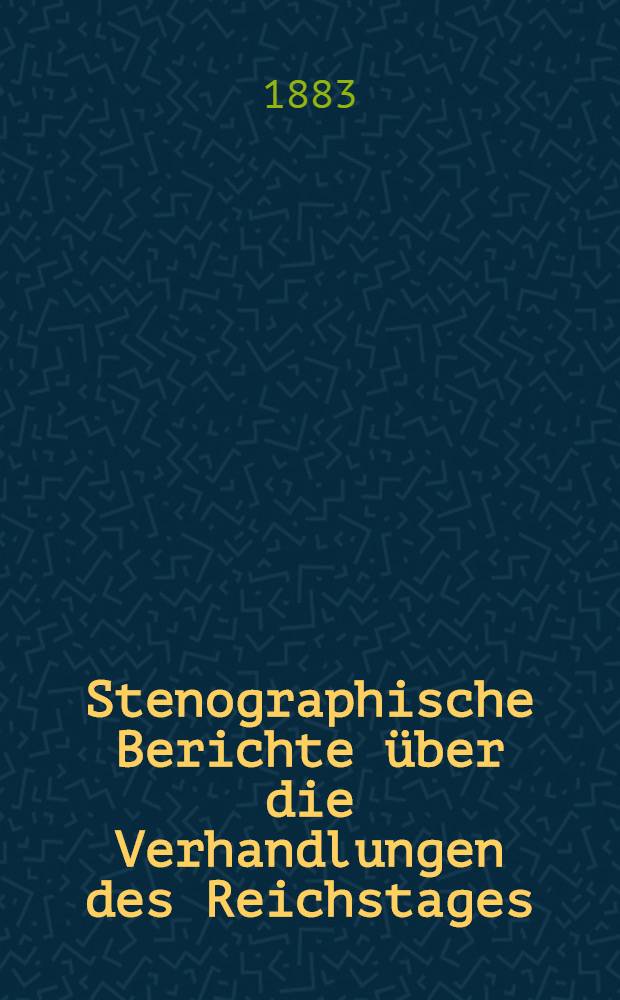 Stenographische Berichte über die Verhandlungen des Reichstages : V. Legislaturperiode. II. Session 1882-1883. Bd. 5 : Anlagen zu den Verhandlungen des Reichstages
