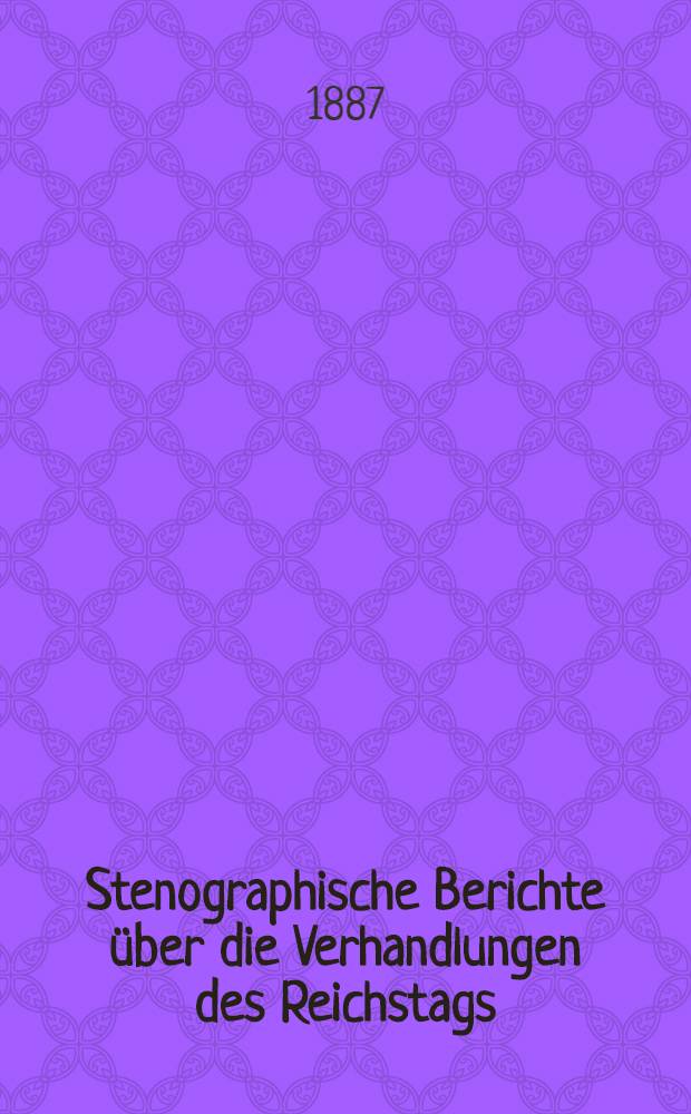 Stenographische Berichte über die Verhandlungen des Reichstags : VI. Legislaturperiode. IV. Session 1886/87. Bd. 2 : Anlagen zu den Verhandlungen des Reichstages