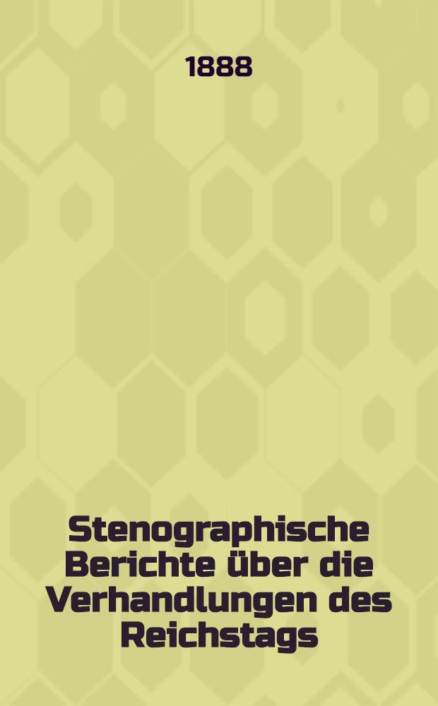Stenographische Berichte über die Verhandlungen des Reichstags : VII. Legislaturperiode. II. Session 1887/88. Bd. 3 : Anlageband 1 Nr. 1 bis 83 der amtlichen Drucksachen des Reichstages enthaltend