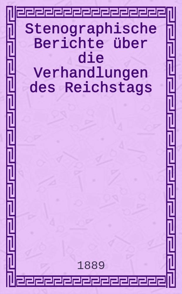 Stenographische Berichte über die Verhandlungen des Reichstags : VII. Legislaturperiode. IV. Session 1888-89