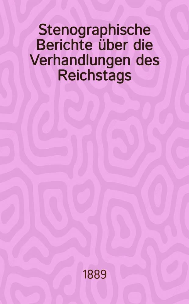 Stenographische Berichte über die Verhandlungen des Reichstags : VII. Legislaturperiode. IV. Session 1888-89. Bd. 1 : Von der Eröffnungssitzung am 22. Nov. 1888 bis zur 28. Sitzung am 28. Jan. 1889