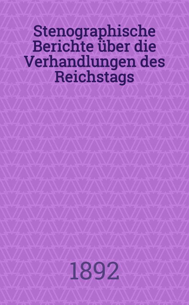 Stenographische Berichte über die Verhandlungen des Reichstags : VIII. Legislaturperiode. I. Session 1890-[92]. Bd. 6 : Von der 149. Sitzung am 16. Jan. 1892 bis zur 182. Sitzung am 27. Febr. 1892