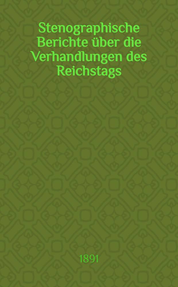 Stenographische Berichte über die Verhandlungen des Reichstags : VIII. Legislaturperiode. I. Session 1890-[92]. Bd. 6 : Anlageband 2 Nr. 141 bis 192 der amtlichen Drucksachen des Reichstages enthaltend