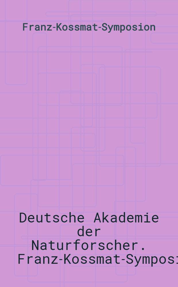 Franz-Kossmat-Symposion : Beitr&auml;ge zur Kenntnis der europ&auml;ischen Varisziden : Symposion der Deutschen Akad. der Naturforscher Leopoldina vom 27. Mai bis 1. Juni 1974 in Karl-Marx-Stadt