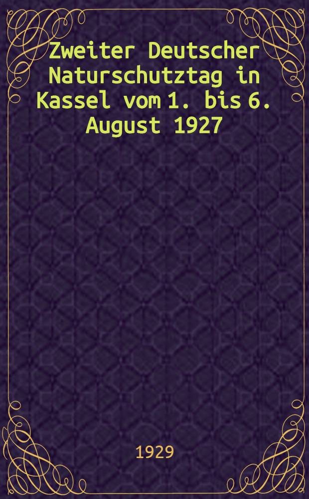 Zweiter Deutscher Naturschutztag in Kassel vom 1. bis 6. August 1927
