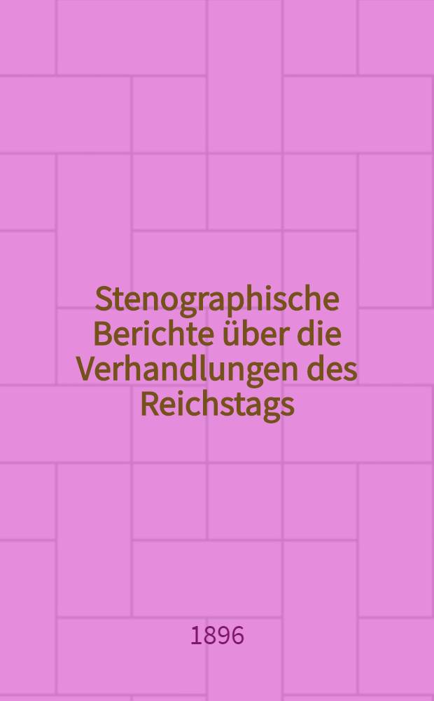 Stenographische Berichte über die Verhandlungen des Reichstags : IX. Legislaturperiode, IV. Session. 1895/97. Bd. 1 : Von der Eröffnungssitzung am 3. Dez. 1895 bis zur 32. Sitzung am 5. Febr. 1896
