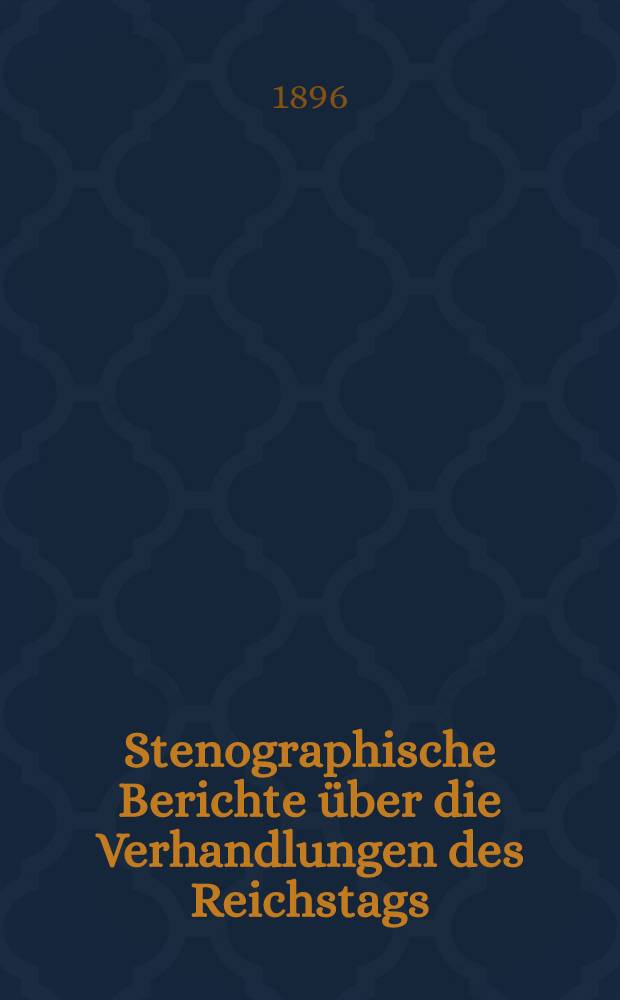 Stenographische Berichte über die Verhandlungen des Reichstags : IX. Legislaturperiode, IV. Session. 1895/97. Bd. 4 : Von der 93. Sitzung am 19. Mai 1896 bis zur 119. Sitzung am 2. Juli 1896, der Vertagung des Reichstags