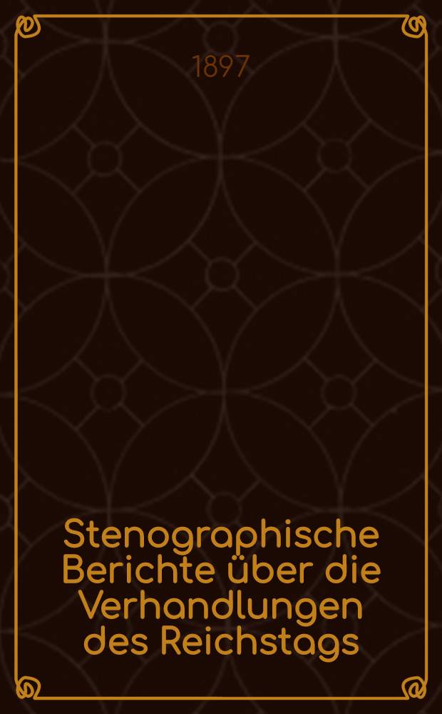 Stenographische Berichte über die Verhandlungen des Reichstags : IX. Legislaturperiode, IV. Session. 1895/97. Bd. 8 : Von der 213. Sitzung am 3. Mai 1897 bis zur 237. (Schluß-) Sitzung am 25. Juni 1897