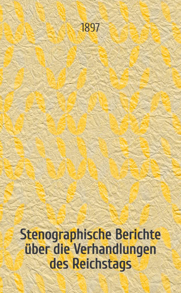 Stenographische Berichte über die Verhandlungen des Reichstags : IX. Legislaturperiode, IV. Session. 1895/97. [Bd. 15] : Anlageband 7. Nr. 731 bis 908 der amtlichen Drucksachen des Reichstages enthaltend
