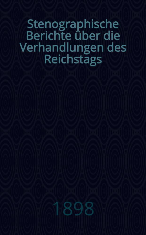 Stenographische Berichte über die Verhandlungen des Reichstags : IX. Legislaturperiode. V. Session 1897/98. Bd. 1 : Von der Eröffnungssitzung am 30. Nov. 1897 bis zur 30. Sitzung am 1. Febr. 1898