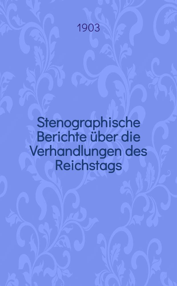 Stenographische Berichte über die Verhandlungen des Reichstags : X. Legislaturperiode. II. Session 1900/[1903]. Bd. 10 : Von der 279. Sitzung am 10. März 1903 bis zur 302. (Schluß-) Sitzung am 30. Apr. 1903