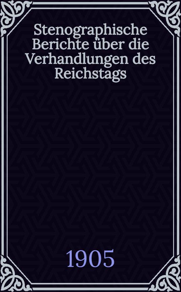 Stenographische Berichte über die Verhandlungen des Reichstags : XI. Legislaturperiode. I. Session. 1-[2]. Sessionsabschn., 1903/1904, [1905]. Bd. 8 : Von der 175. Sitzung am 29. März 1905 bis zur 193. Sitzung am 30. Mai 1905