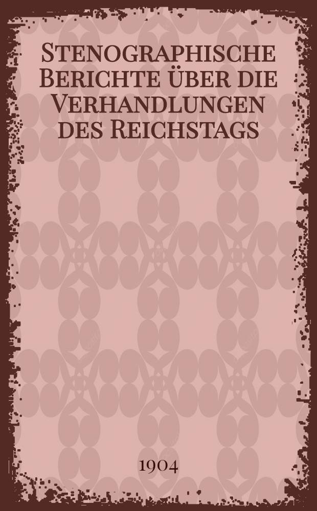 Stenographische Berichte über die Verhandlungen des Reichstags : XI. Legislaturperiode. I. Session. 1-[2]. Sessionsabschn., 1903/1904, [1905]. [Bd. 9] : Anlageband, 1. Nr. 1 bis 186 der amtlichen Drucksachen des Reichstages enthaltend