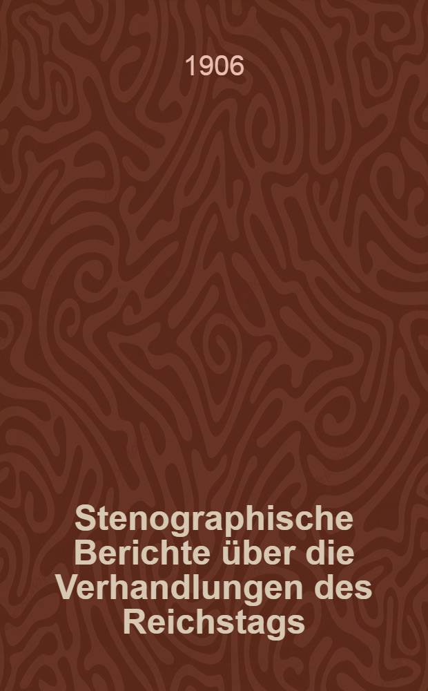 Stenographische Berichte über die Verhandlungen des Reichstags : XI. Legislaturperiode. II. Session. 1905/1906. [Bd. 6] : Anlageband 1. Nr. 1 bis 4 der amtlichen Drucksachen des Reichstages enthaltend