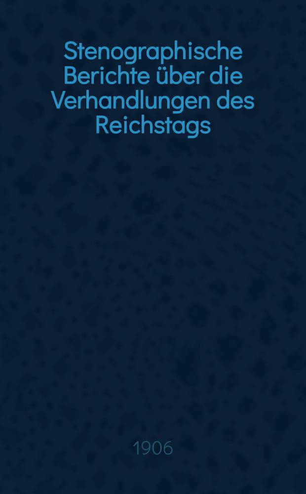 Stenographische Berichte über die Verhandlungen des Reichstags : XI. Legislaturperiode. II. Session. 1905/1906. [Bd. 8] : Anlageband 3. Nr. 69 bis 173 der amtlichen Drucksachen des Reichstages enthaltend