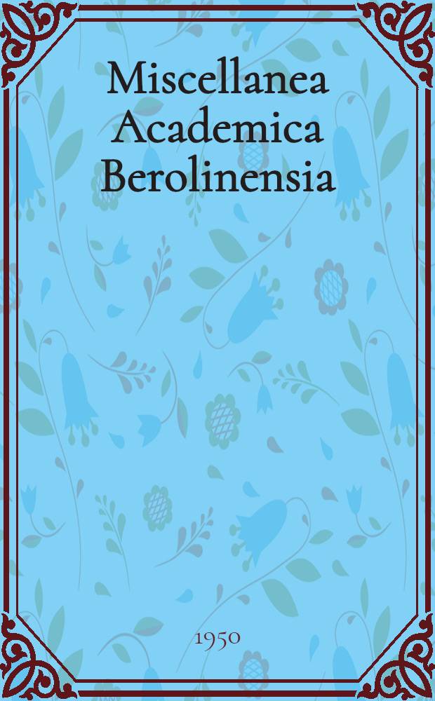 Miscellanea Academica Berolinensia : Gesammelte Abhandlungen zur Feier des 250-jährigen Bestehens der Deutschen Akademie der Wissenschaften zu Berlin : I-II